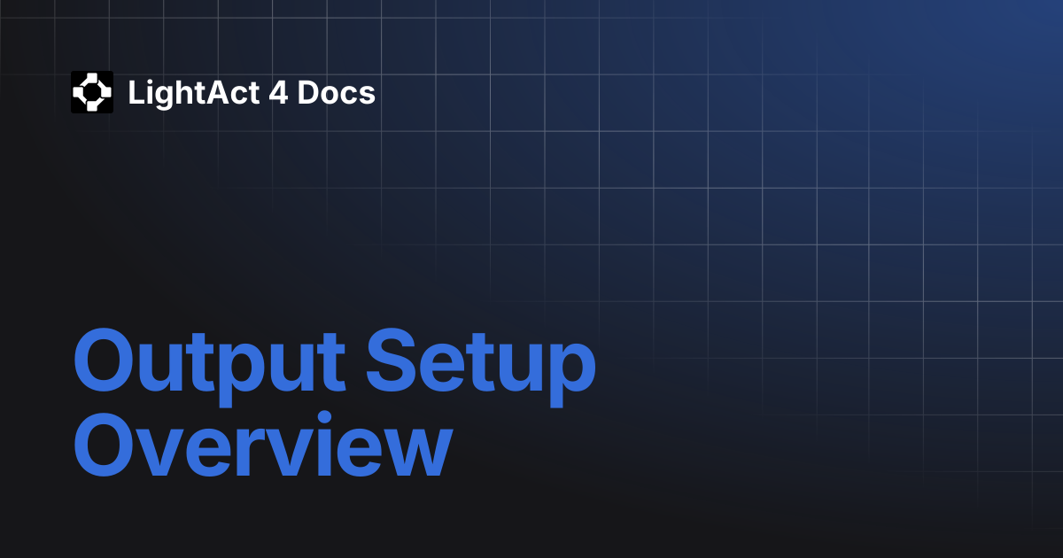 Output Setup Overview | LightAct 4 Docs