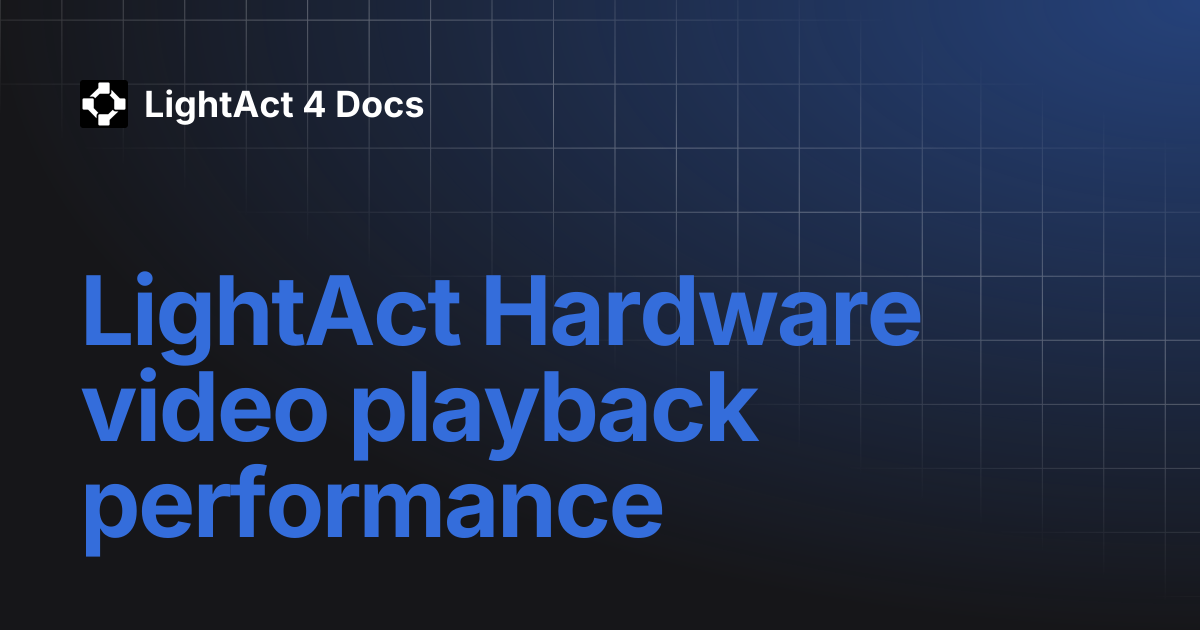 LightAct Hardware video playback performance | LightAct 4 Docs