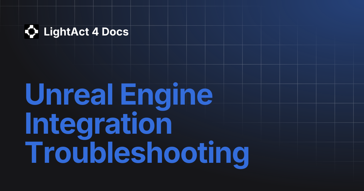 Unreal Engine Integration Troubleshooting | LightAct 4 Docs