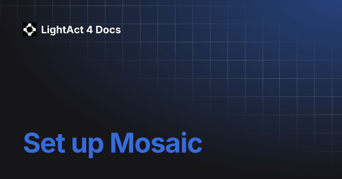 Set up Mosaic | LightAct 4 Docs