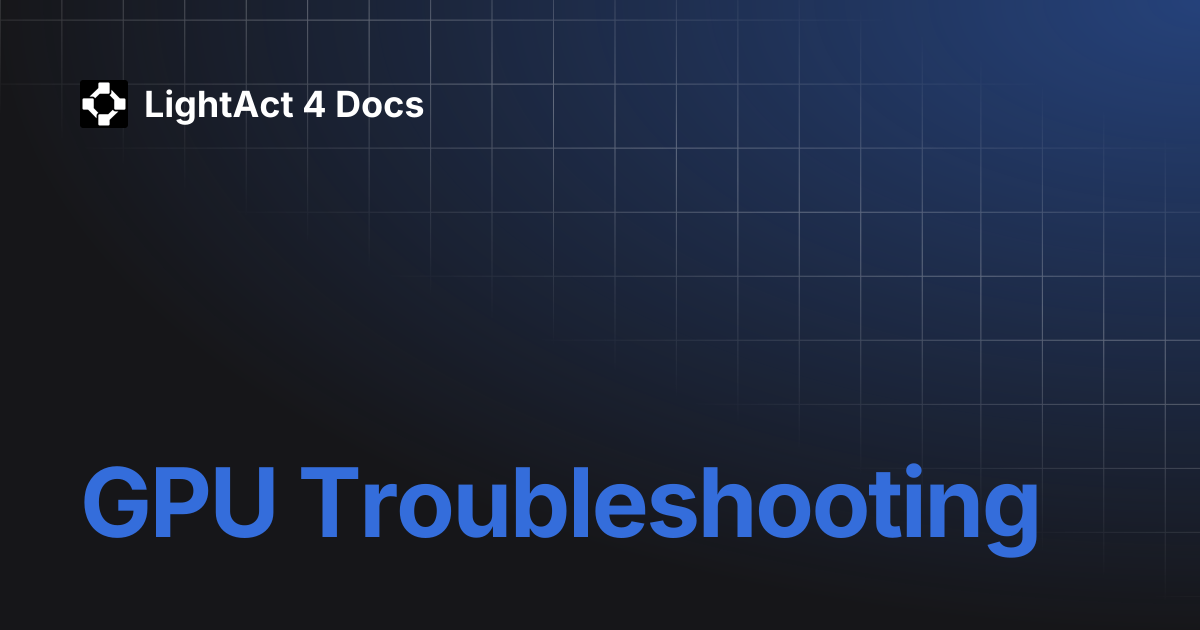 GPU Troubleshooting | LightAct 4 Docs