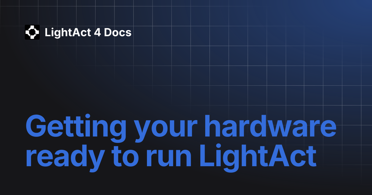 Getting your hardware ready to run LightAct | LightAct 4 Docs