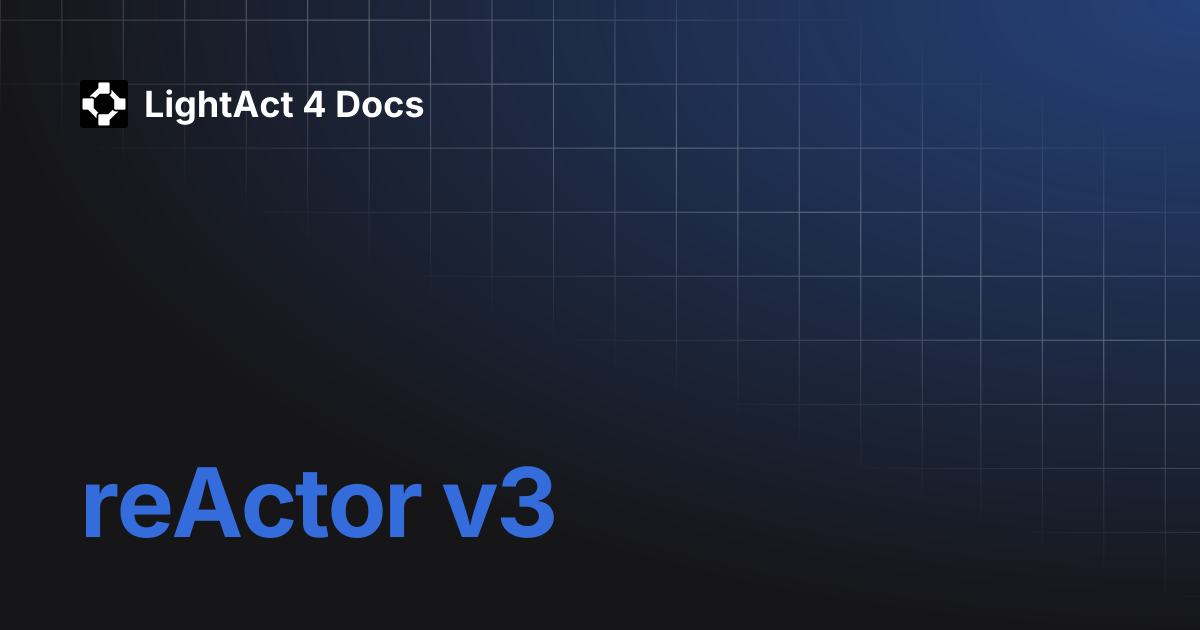 reActor v3 | LightAct 4 Docs