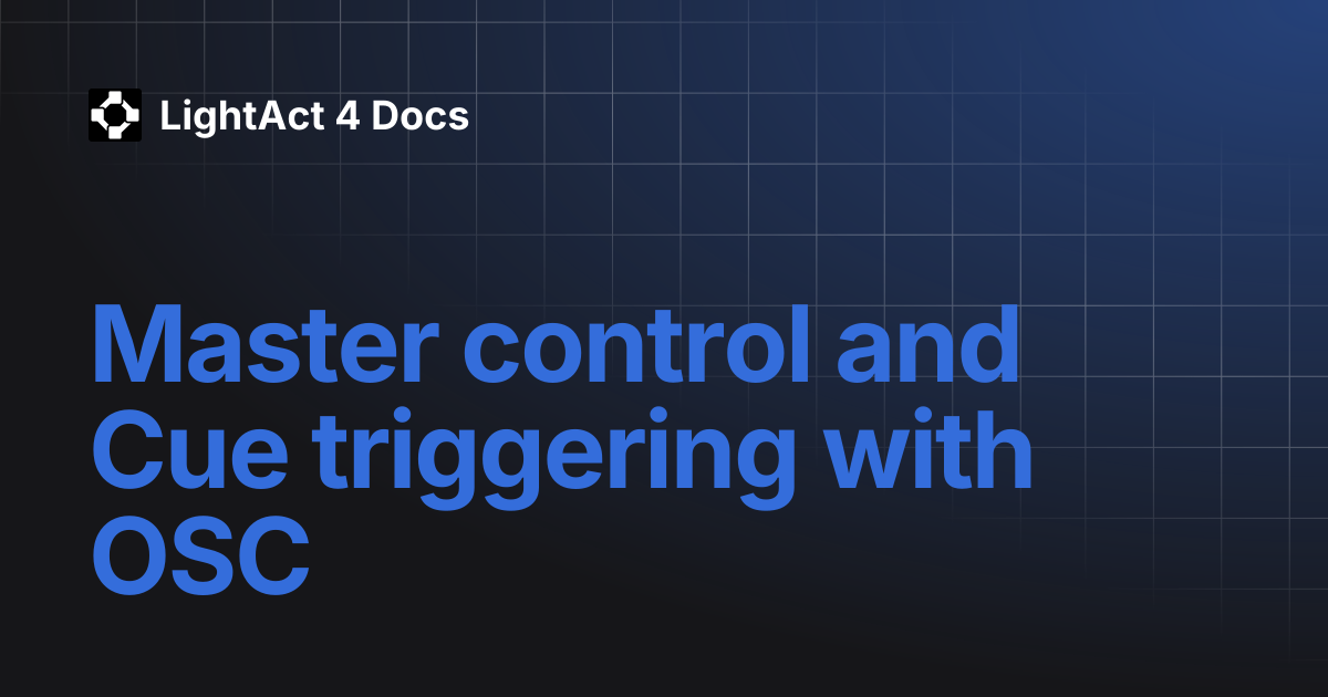 Master control and Cue triggering with OSC | LightAct 4 Docs